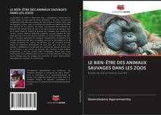 Bookcover of LE BIEN-ÊTRE DES ANIMAUX SAUVAGES DANS LES ZOOS