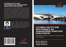 Capa do livro de CZYNNIKI KRYTYCZNE WPŁYWAJĄCE NA ZARZĄDZANIE ROBOTAMI PUBLICZNYMI 