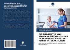 Bookcover of DIE PRAGMATIK VON HÖFLICHKEITSSTRATEGIEN IN KRANKENSCHWESTER-KLIENT INTERAKTIONEN