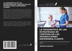 Bookcover of LA PRAGMÁTICA DE LAS ESTRATEGIAS DE CORTESÍA EN LAS INTERACCIONES ENFERMERA-CLIENTE