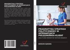 PRAGMATYKA STRATEGII POLITYCZNOŚCI W INTERAKCJACH PIELĘGNIARKA-KLIENT kitap kapağı