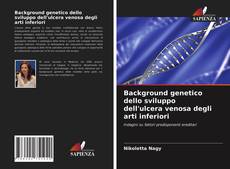 Bookcover of Background genetico dello sviluppo dell'ulcera venosa degli arti inferiori