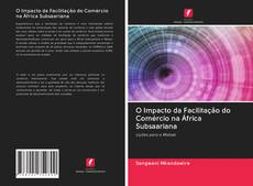 O Impacto da Facilitação do Comércio na África Subsaariana kitap kapağı