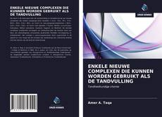 Portada del libro de ENKELE NIEUWE COMPLEXEN DIE KUNNEN WORDEN GEBRUIKT ALS DE TANDVULLING