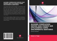 ALGUNS COMPLEXOS NOVOS QUE PODEM SER UTILIZADOS COMO ENCHIMENTO DENTÁRIO的封面