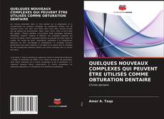 Buchcover von QUELQUES NOUVEAUX COMPLEXES QUI PEUVENT ÊTRE UTILISÉS COMME OBTURATION DENTAIRE