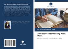 Bookcover of Die Geschichtsschreibung Adolf Hitlers