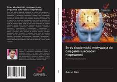 Portada del libro de Stres akademicki, motywacja do osiągania sukcesów i niepewność