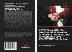 Buchcover von KRYTYCZNA ANALIZA MODELU BIZNESOWEGO WYKORZYSTYWANEGO DO WYPEŁNIENIA LUKI KOMPETENCYJNEJ W S.A.