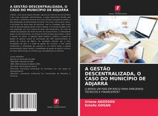 Bookcover of A GESTÃO DESCENTRALIZADA, O CASO DO MUNICÍPIO DE ADJARRA