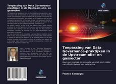 Couverture de Toepassing van Data Governance-praktijken in de Upstream-olie- en gassector