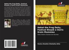 Portada del libro de Heket the Frog Deity, Festival Khoaik e Osiris Grain Mummies
