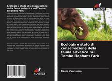 Ecologia e stato di conservazione della fauna selvatica nel Tembe Elephant Park kitap kapağı