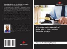Complementarity cardinal principle in international criminal justice kitap kapağı