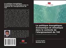 Bookcover of La politique énergétique, économique et climatique dans le contexte de l'élargissement de l'UE