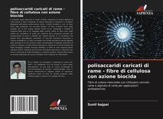 Bookcover of polisaccaridi caricati di rame - fibre di cellulosa con azione biocida