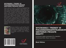 Bookcover of WYZWANIA I TRENDY W POŁUDNIOWOAFRYKAŃSKIM SEKTORZE PRIVATE EQUITY