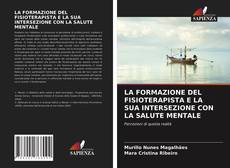 Bookcover of LA FORMAZIONE DEL FISIOTERAPISTA E LA SUA INTERSEZIONE CON LA SALUTE MENTALE