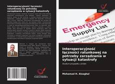 Bookcover of Interoperacyjność łączności ratunkowej na potrzeby zarządzania w sytuacji katastrofy