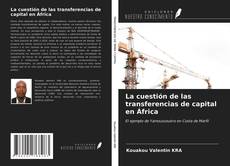 Bookcover of La cuestión de las transferencias de capital en África