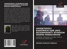 Bookcover of UMIEJĘTNOŚCI KOMUNIKACYJNE JAKO DETERMINANTY WYNIKÓW WŚRÓD MARKETERÓW