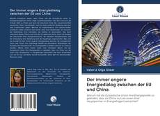 Bookcover of Der immer engere Energiedialog zwischen der EU und China