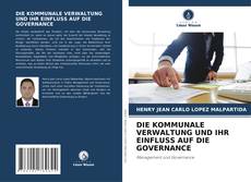 Copertina di DIE KOMMUNALE VERWALTUNG UND IHR EINFLUSS AUF DIE GOVERNANCE