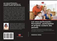 Copertina di Les sous-performants : Perception, participation et progrès scolaire des parents