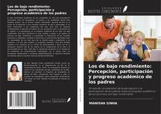 Capa do livro de Los de bajo rendimiento: Percepción, participación y progreso académico de los padres 