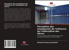 Buchcover von Perception des enseignants de l'influence de l'indiscipline des élèves