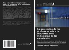 Bookcover of La percepción de los profesores sobre la influencia de la indisciplina de los estudiantes