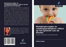 Bookcover of Moederperceptie en voedingspraktijken: effect op het gewicht van de kleuter