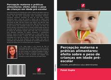 Couverture de Percepção materna e práticas alimentares: efeito sobre o peso de crianças em idade pré-escolar