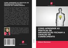 Copertina di COMO APRENDER AS PRÁTICAS DE ORGANIZAÇÃO FECHAM A CRIAÇÃO DE CONHECIMENTO