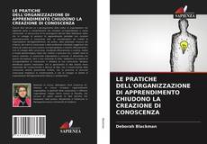 Bookcover of LE PRATICHE DELL'ORGANIZZAZIONE DI APPRENDIMENTO CHIUDONO LA CREAZIONE DI CONOSCENZA