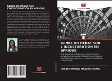 Couverture de GENRE DU DÉBAT SUR L'INCULTURATION EN AFRIQUE