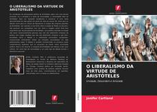 Bookcover of O LIBERALISMO DA VIRTUDE DE ARISTÓTELES