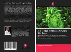 Bookcover of A Gloriosa História da Cirurgia Cardíaca