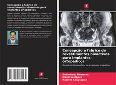 Bookcover of Concepção e fabrico de revestimentos bioactivos para implantes ortopédicos