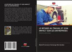 Bookcover of LE RETARD AU TRAVAIL ET SON IMPACT SUR LES ENTREPRISES