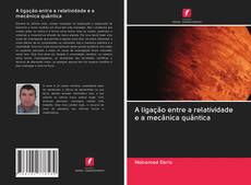 Bookcover of A ligação entre a relatividade e a mecânica quântica