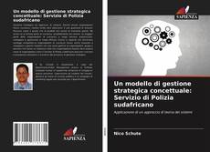 Portada del libro de Un modello di gestione strategica concettuale: Servizio di Polizia sudafricano