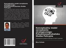 Capa do livro de Konceptualny model zarządzania strategicznego: Południowoafrykańska Służba Policyjna 