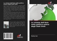 Couverture de La visione dell'Asia nella politica estera degli Stati Uniti