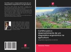 Bookcover of Cartilha para o desenvolvimento de um diagnóstico ergonómico na agricultura