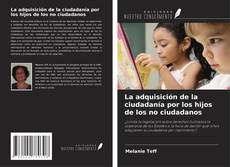 Bookcover of La adquisición de la ciudadanía por los hijos de los no ciudadanos
