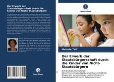 Bookcover of Der Erwerb der Staatsbürgerschaft durch die Kinder von Nicht-Staatsbürgern