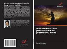 Ucieleśnienie zasad porozumienia bez przemocy w aikido的封面