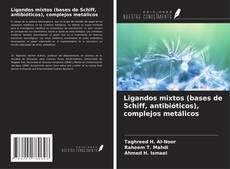 Capa do livro de Ligandos mixtos (bases de Schiff, antibióticos), complejos metálicos 