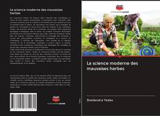 Bookcover of La science moderne des mauvaises herbes